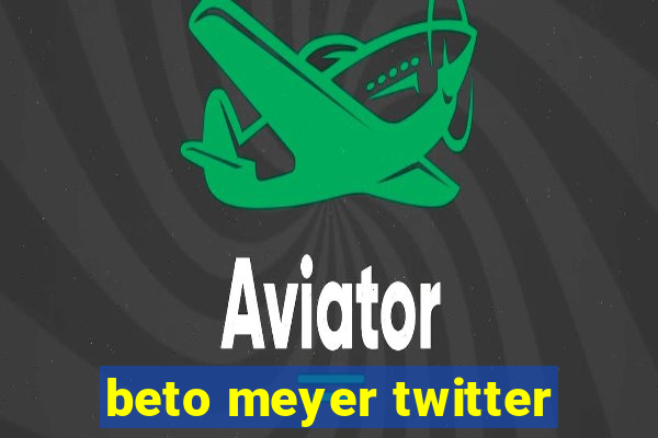 beto meyer twitter