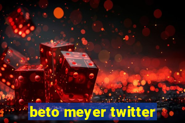 beto meyer twitter