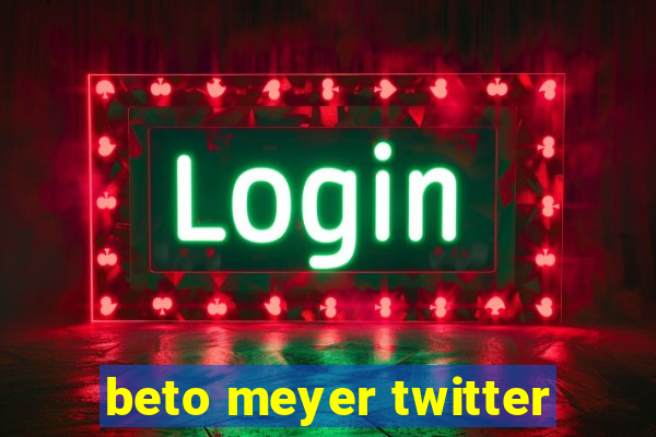 beto meyer twitter