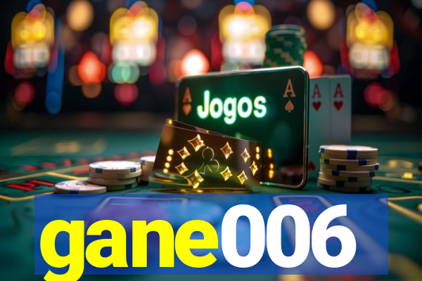 gane006