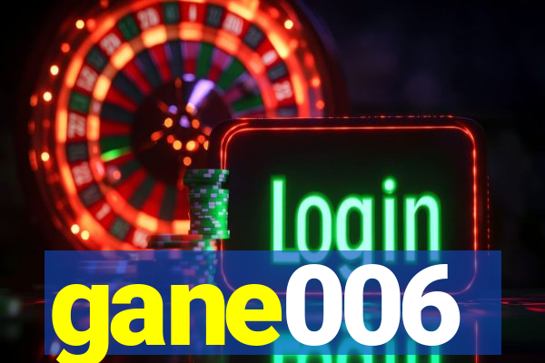 gane006