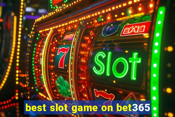 best slot game on bet365