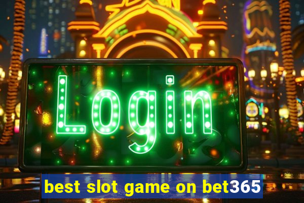 best slot game on bet365