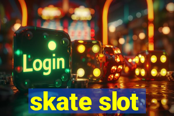 skate slot