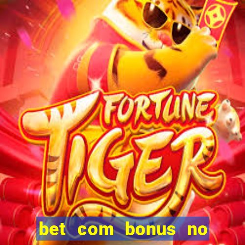 bet com bonus no cadastro sem deposito