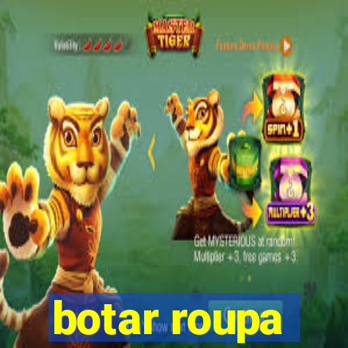 botar roupa