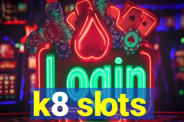 k8 slots