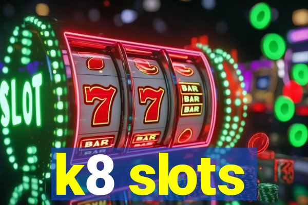 k8 slots