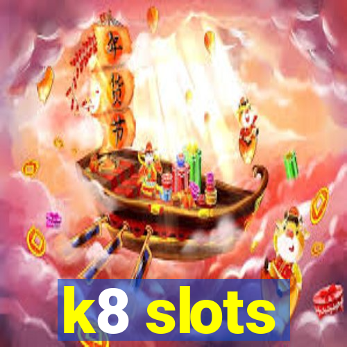 k8 slots