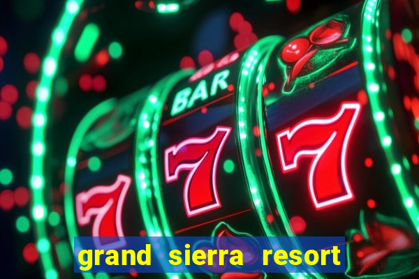 grand sierra resort & casino