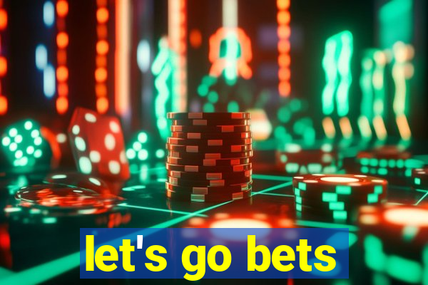 let's go bets