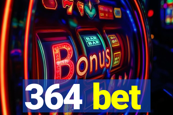 364 bet