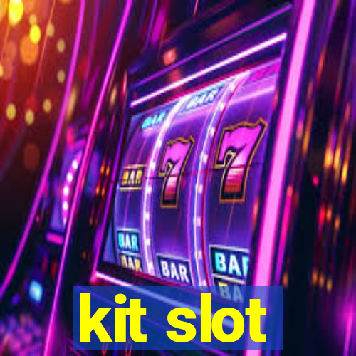 kit slot