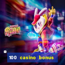 100 casino bonus all british casino