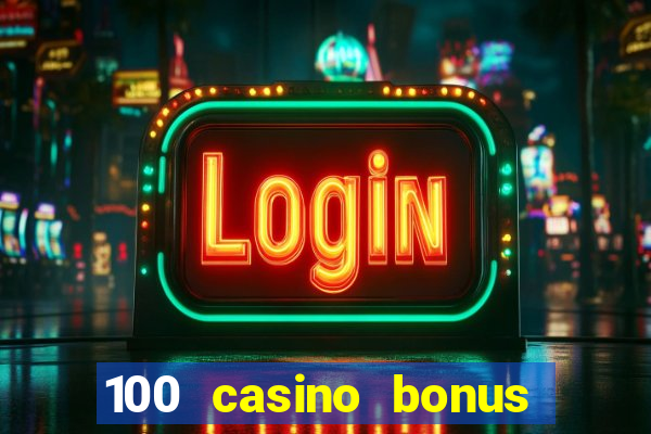 100 casino bonus all british casino