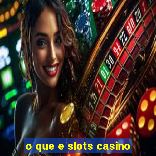 o que e slots casino