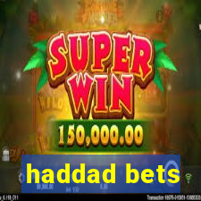 haddad bets