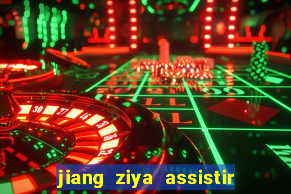 jiang ziya assistir online dublado