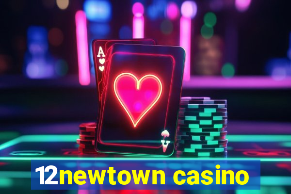 12newtown casino