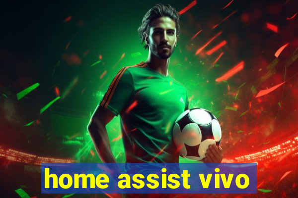 home assist vivo