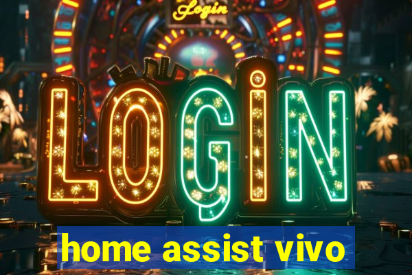 home assist vivo