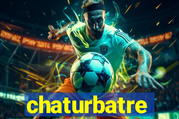 chaturbatre