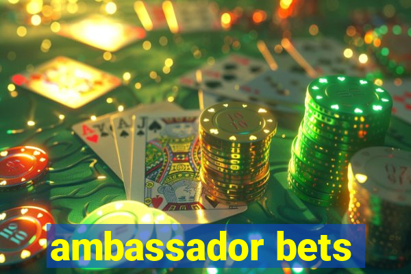 ambassador bets