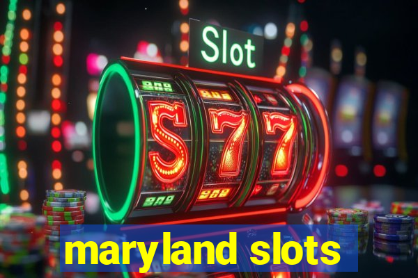 maryland slots