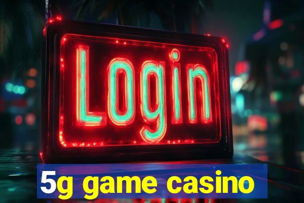 5g game casino