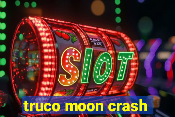 truco moon crash