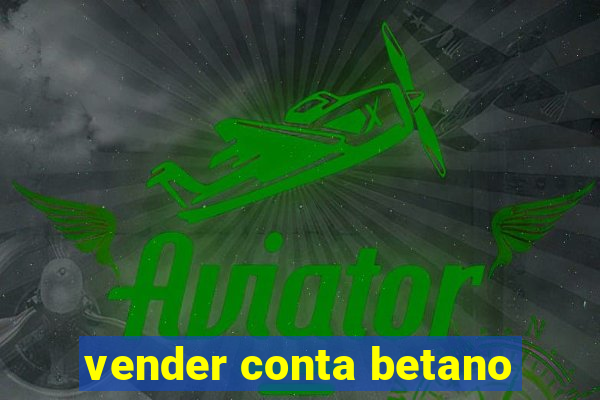 vender conta betano