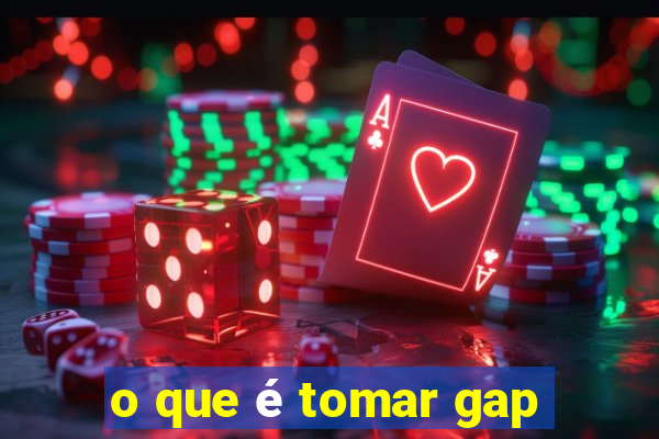 o que é tomar gap