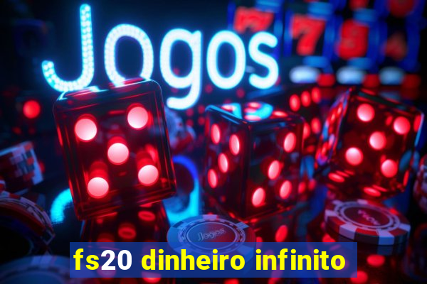 fs20 dinheiro infinito