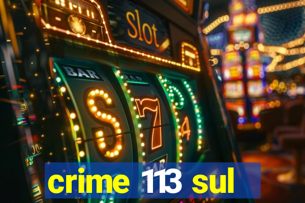 crime 113 sul