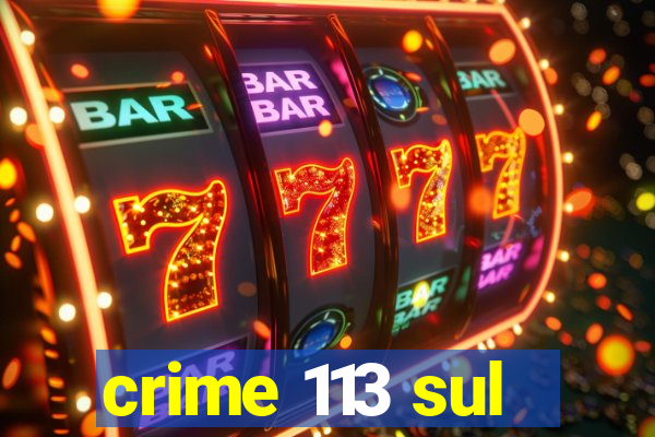 crime 113 sul