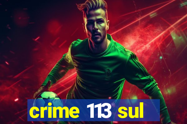 crime 113 sul