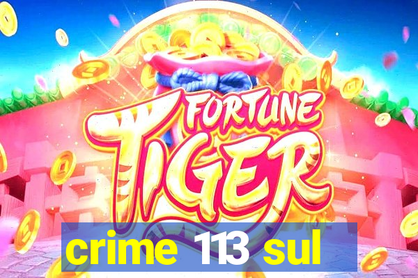 crime 113 sul