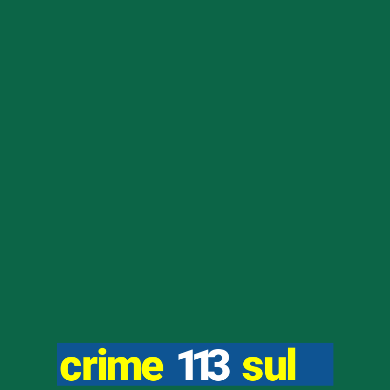 crime 113 sul