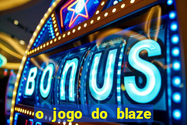 o jogo do blaze jogo do blaze