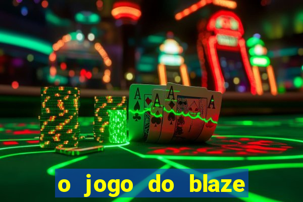 o jogo do blaze jogo do blaze