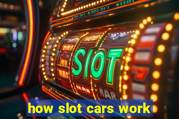 how slot cars work