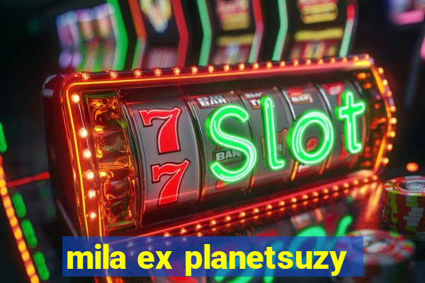 mila ex planetsuzy