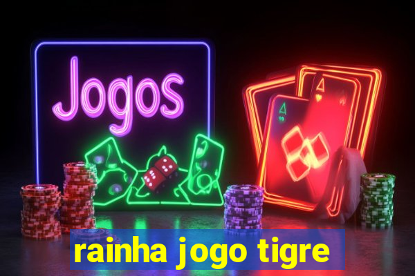 rainha jogo tigre