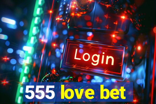 555 love bet