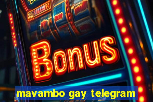 mavambo gay telegram