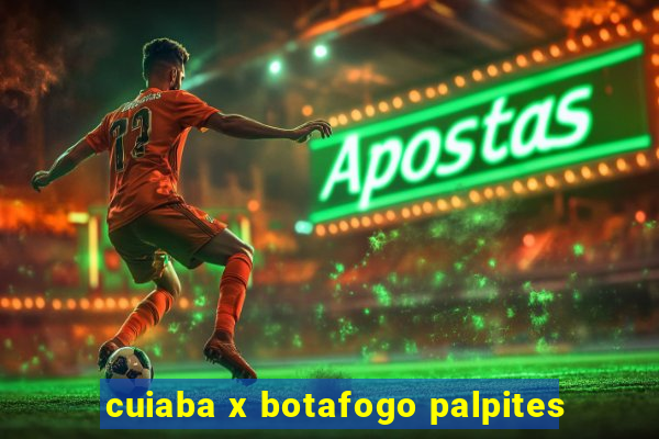 cuiaba x botafogo palpites