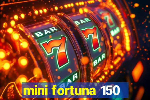 mini fortuna 150