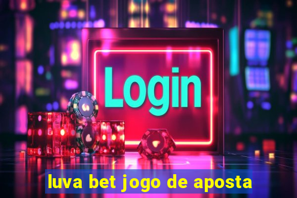 luva bet jogo de aposta