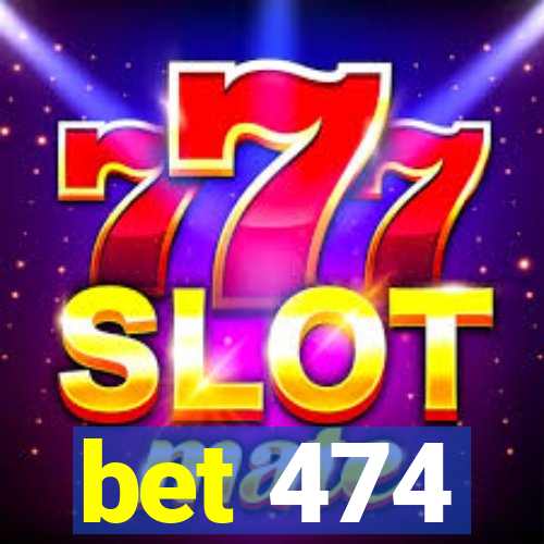 bet 474