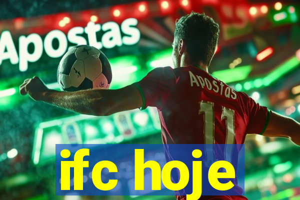 ifc hoje